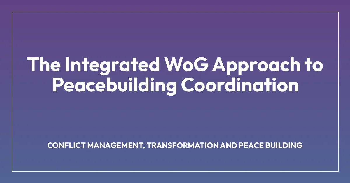 The Integrated WoG Approach to Peacebuilding Coordination