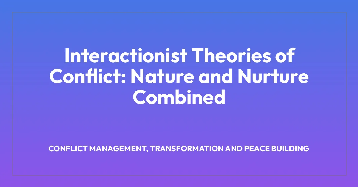 Interactionist Theories of Conflict: Nature and Nurture Combined