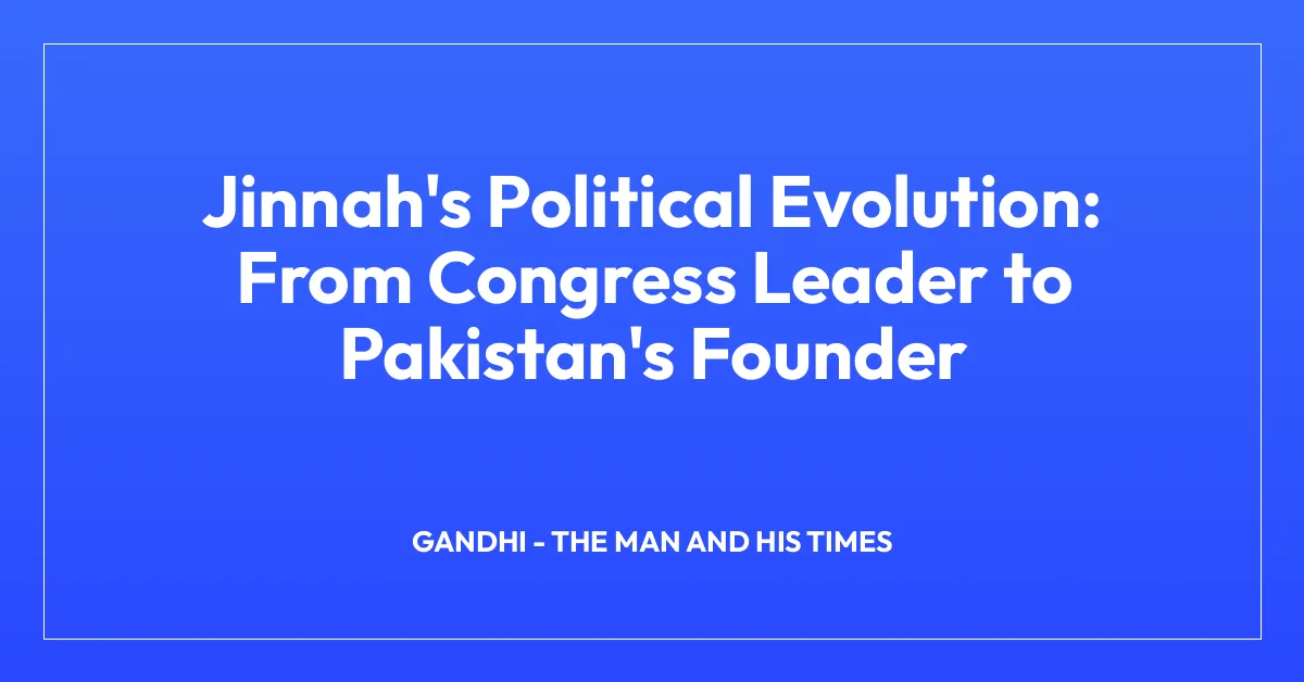 Jinnah’s Political Evolution: From Congress Leader to Pakistan’s Founder