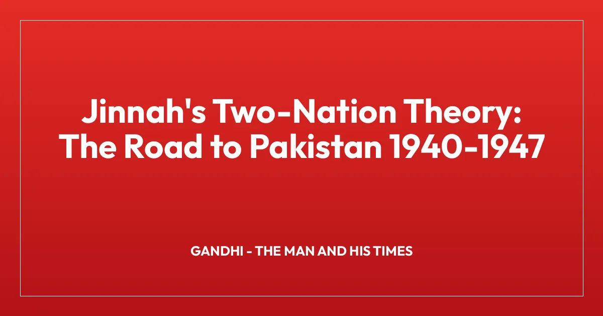 Jinnah’s Two-Nation Theory: The Road to Pakistan 1940-1947