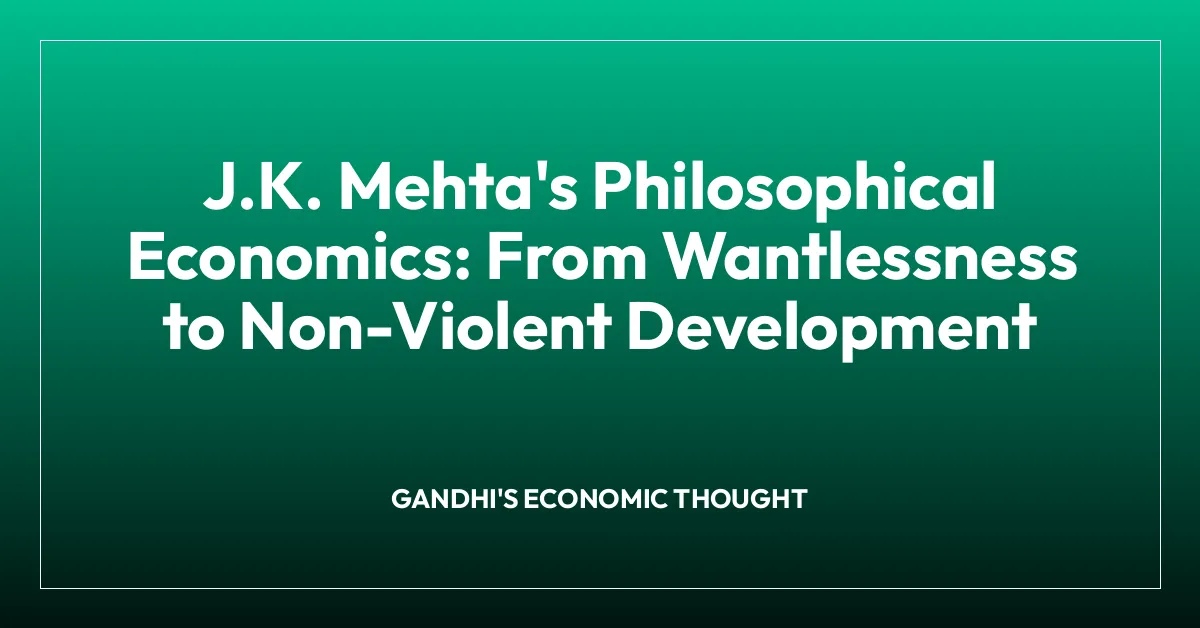 J.K. Mehta’s Philosophical Economics: From Wantlessness to Non-Violent Development
