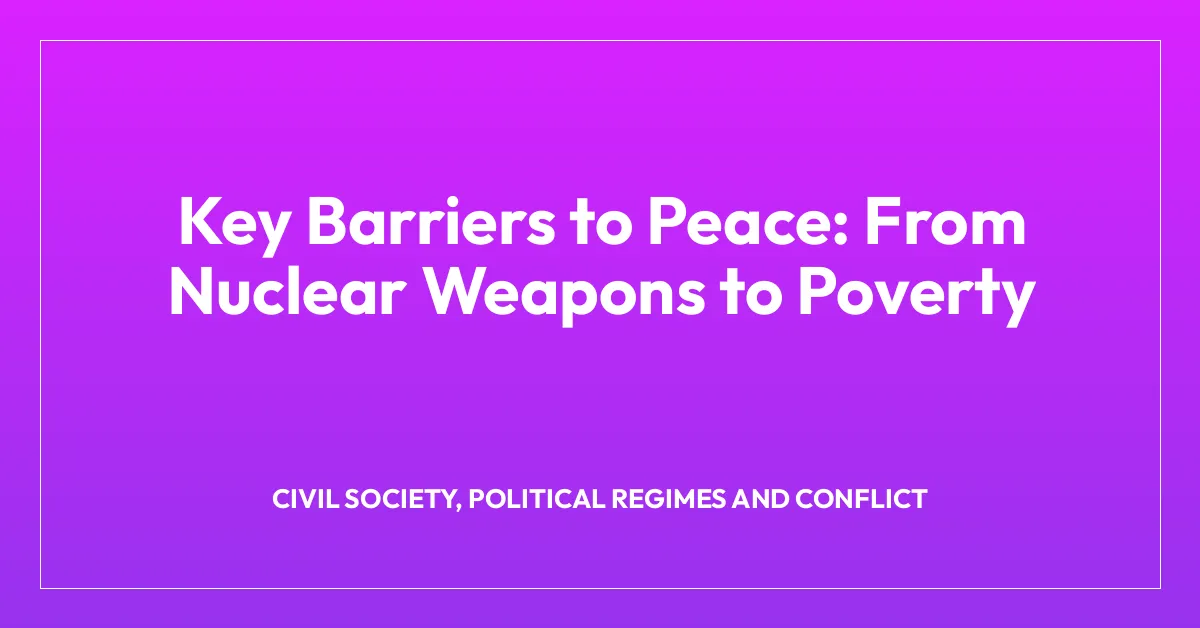 Key Barriers to Peace: From Nuclear Weapons to Poverty
