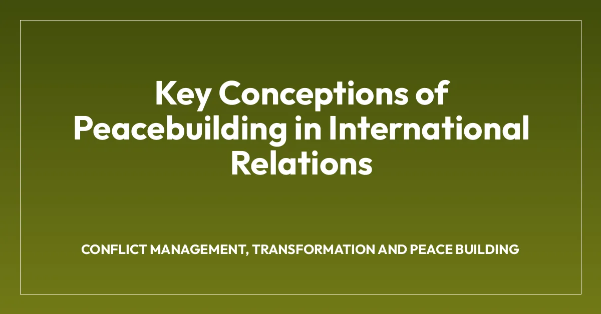 Key Conceptions of Peacebuilding in International Relations