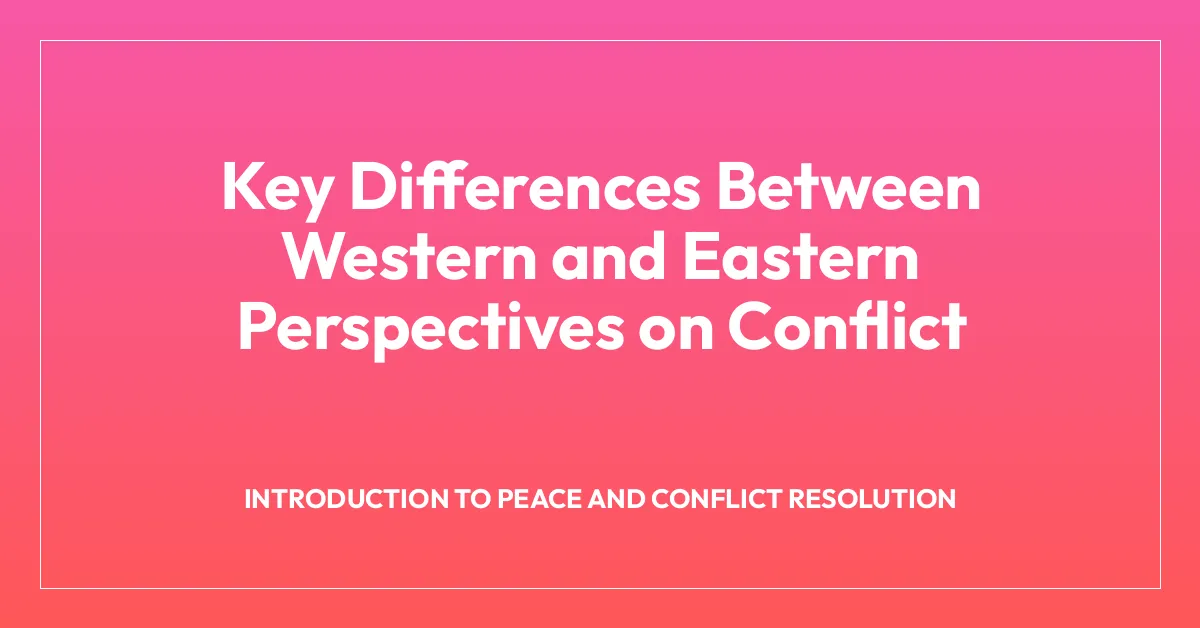 Key Differences Between Western and Eastern Perspectives on Conflict