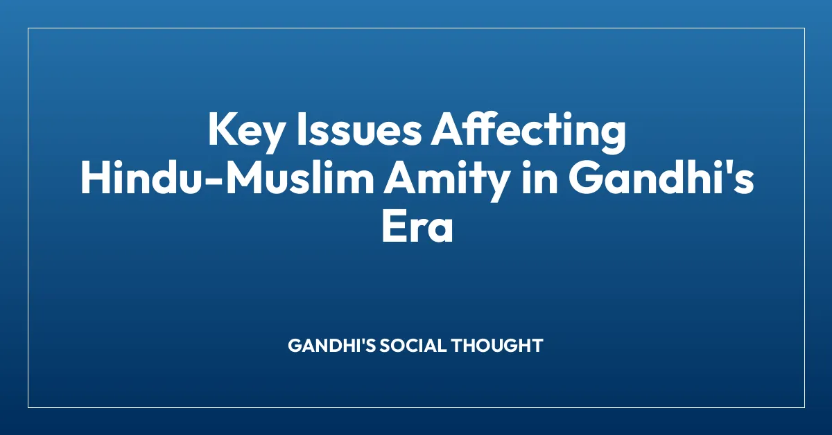 Key Issues Affecting Hindu-Muslim Amity in Gandhi’s Era