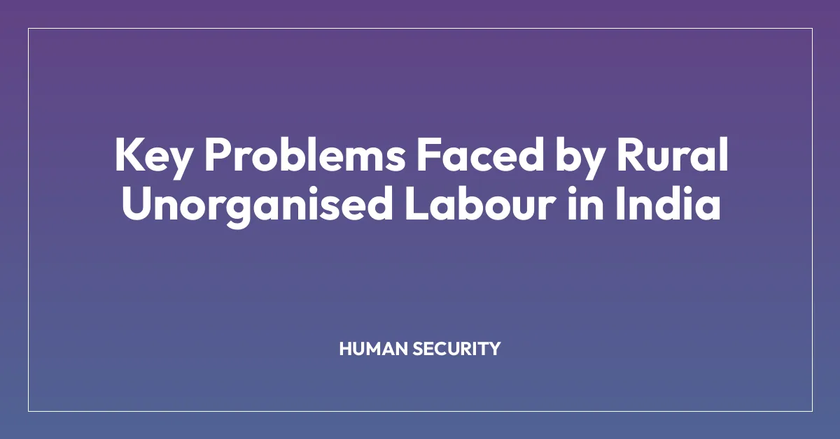 Key Problems Faced by Rural Unorganised Labour in India