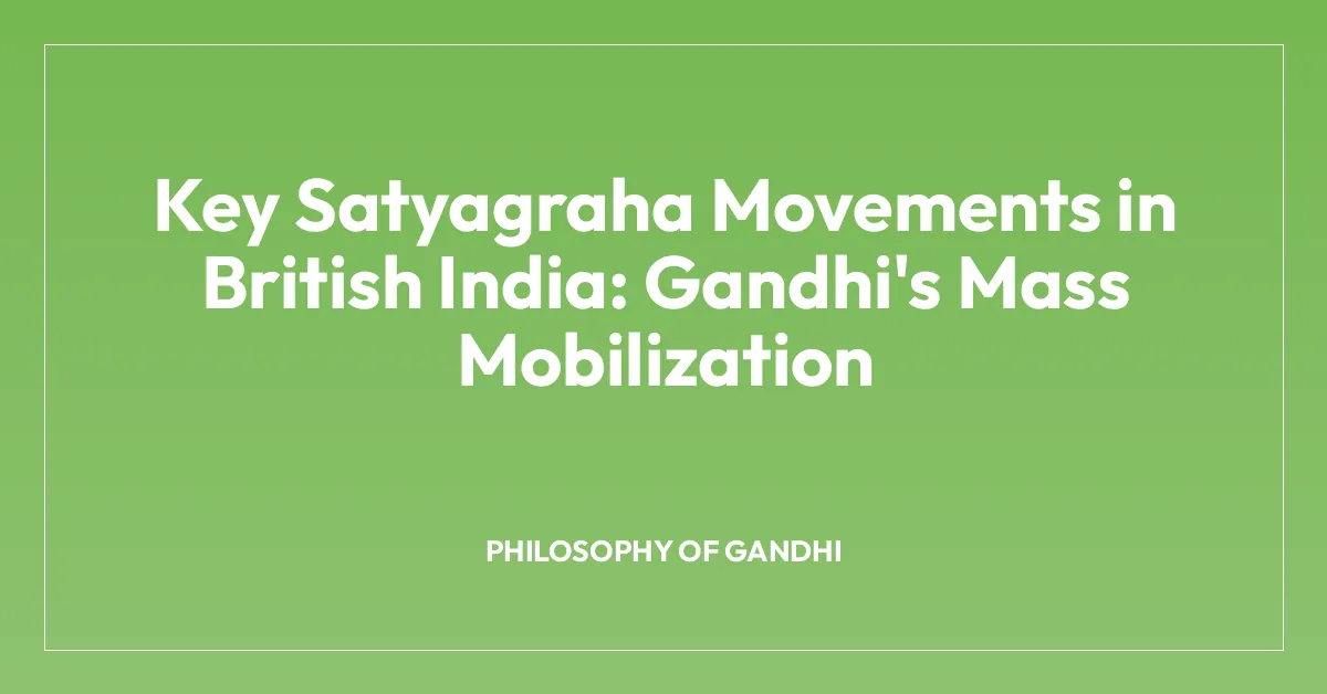 Key Satyagraha Movements in British India: Gandhi’s Mass Mobilization