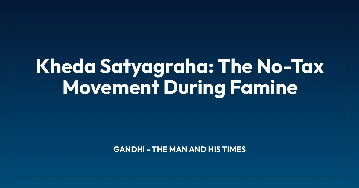 Kheda Satyagraha: The No-Tax Movement During Famine