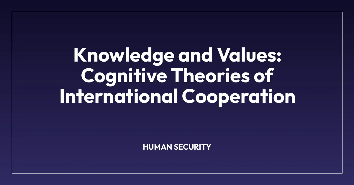 Knowledge and Values: Cognitive Theories of International Cooperation