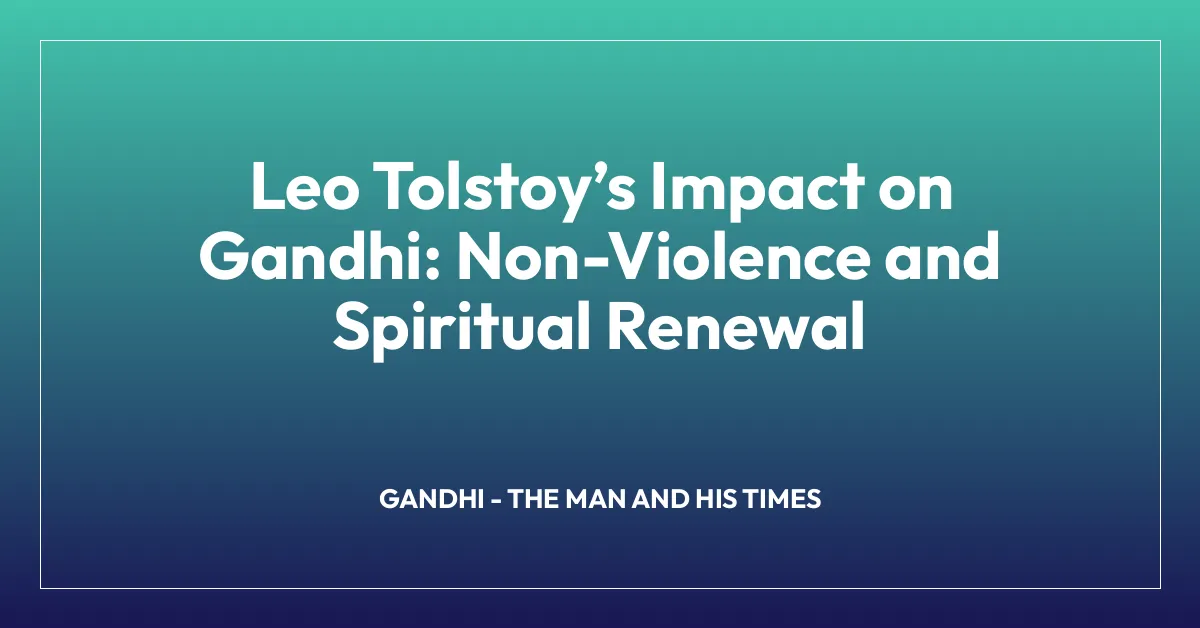 Leo Tolstoyโs Impact on Gandhi: Non-Violence and Spiritual Renewal