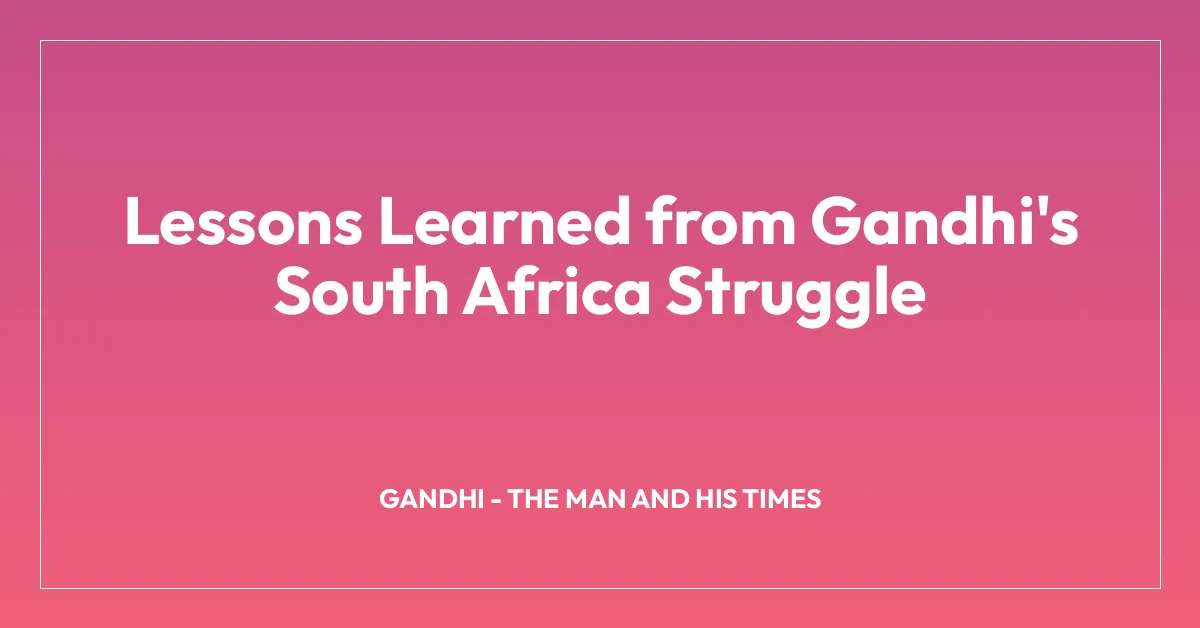 Lessons Learned from Gandhi’s South Africa Struggle
