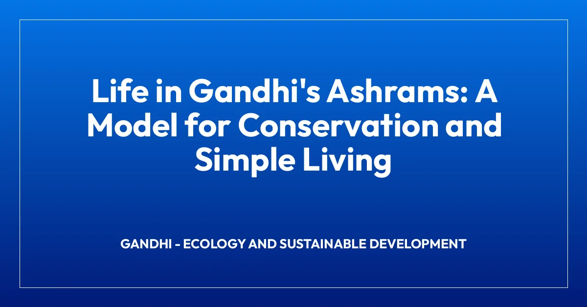 Life in Gandhi’s Ashrams: A Model for Conservation and Simple Living