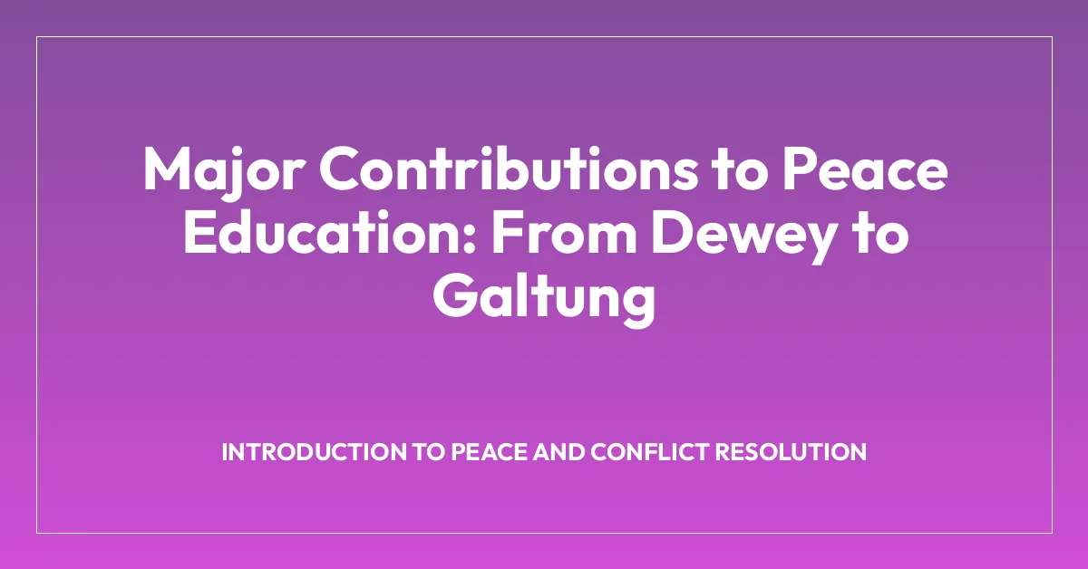 Major Contributions to Peace Education: From Dewey to Galtung