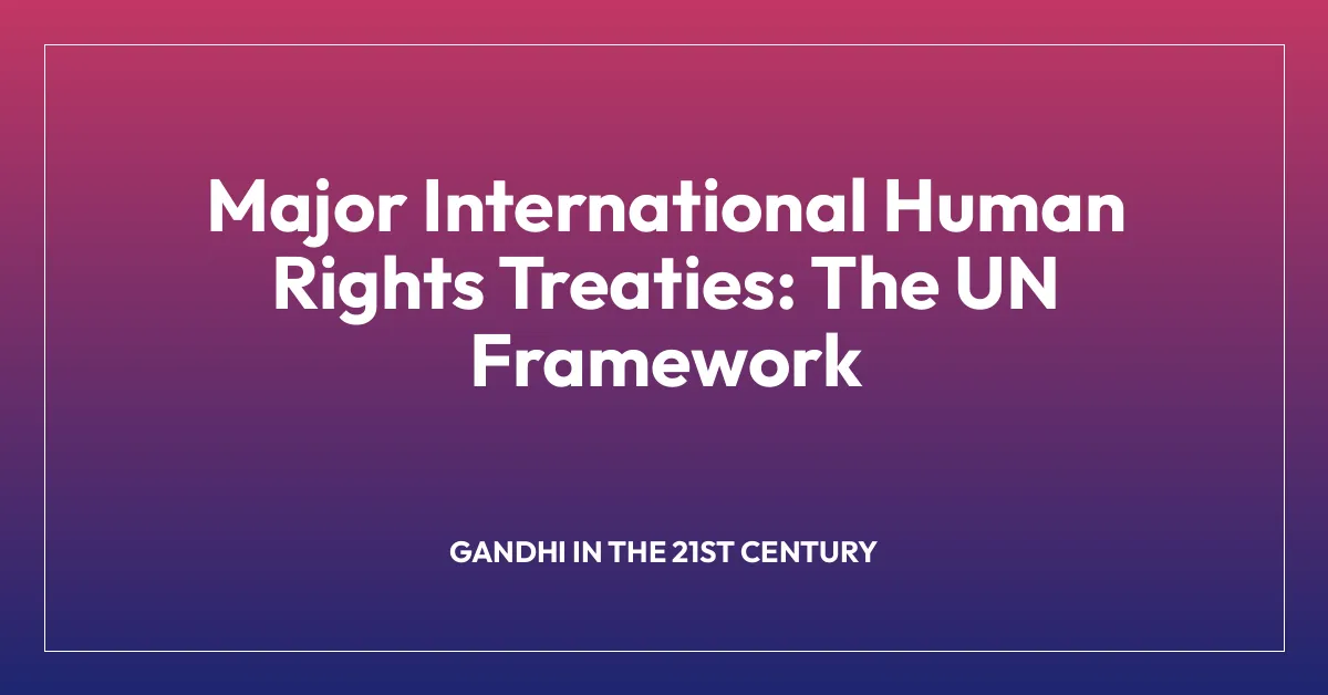 Major International Human Rights Treaties: The UN Framework