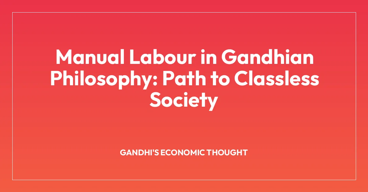 Manual Labour in Gandhian Philosophy: Path to Classless Society