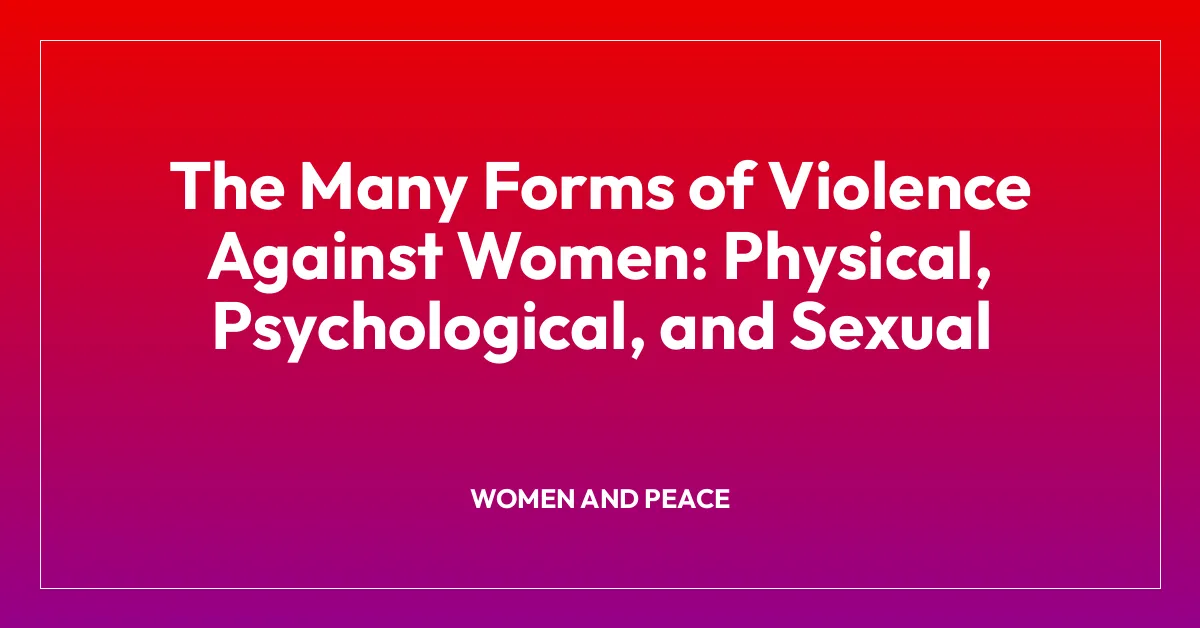 The Many Forms of Violence Against Women: Physical, Psychological, and Sexual