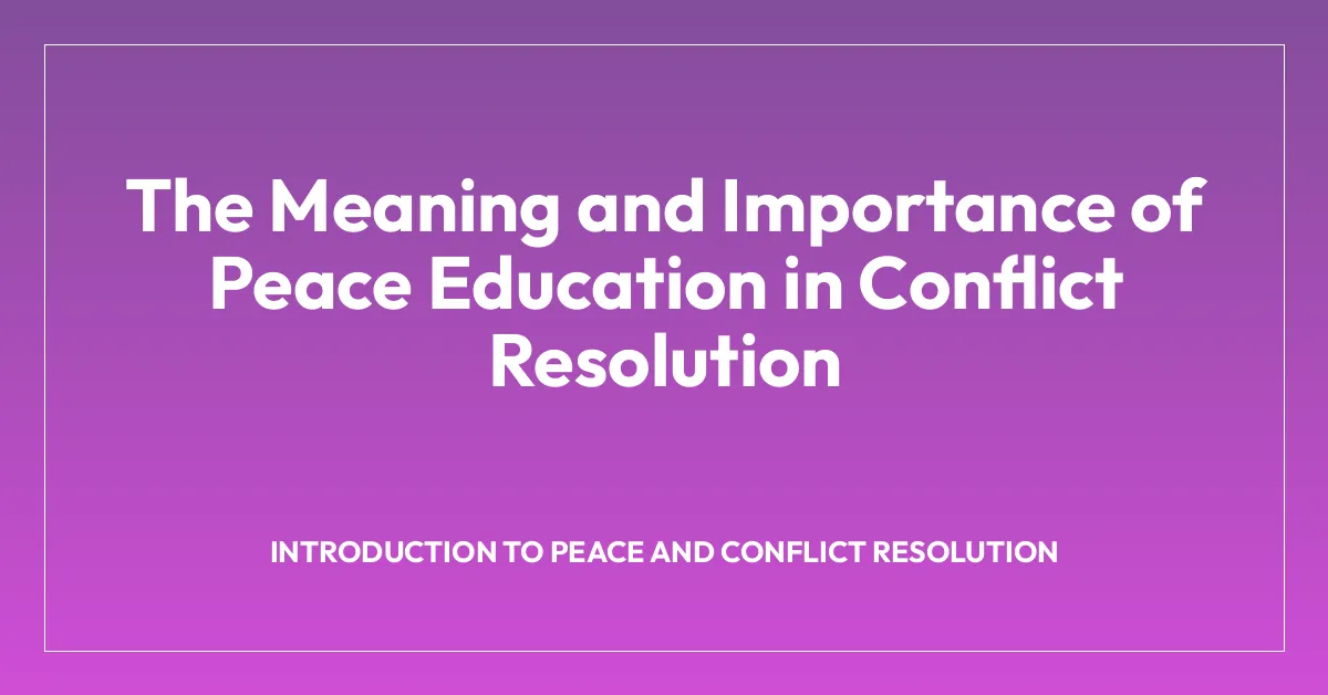 The Meaning and Importance of Peace Education in Conflict Resolution