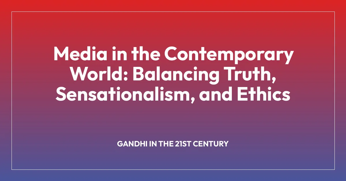Media in the Contemporary World: Balancing Truth, Sensationalism, and Ethics