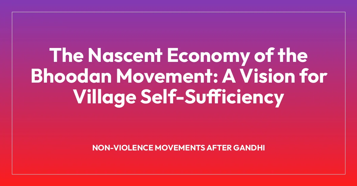 The Nascent Economy of the Bhoodan Movement: A Vision for Village Self-Sufficiency