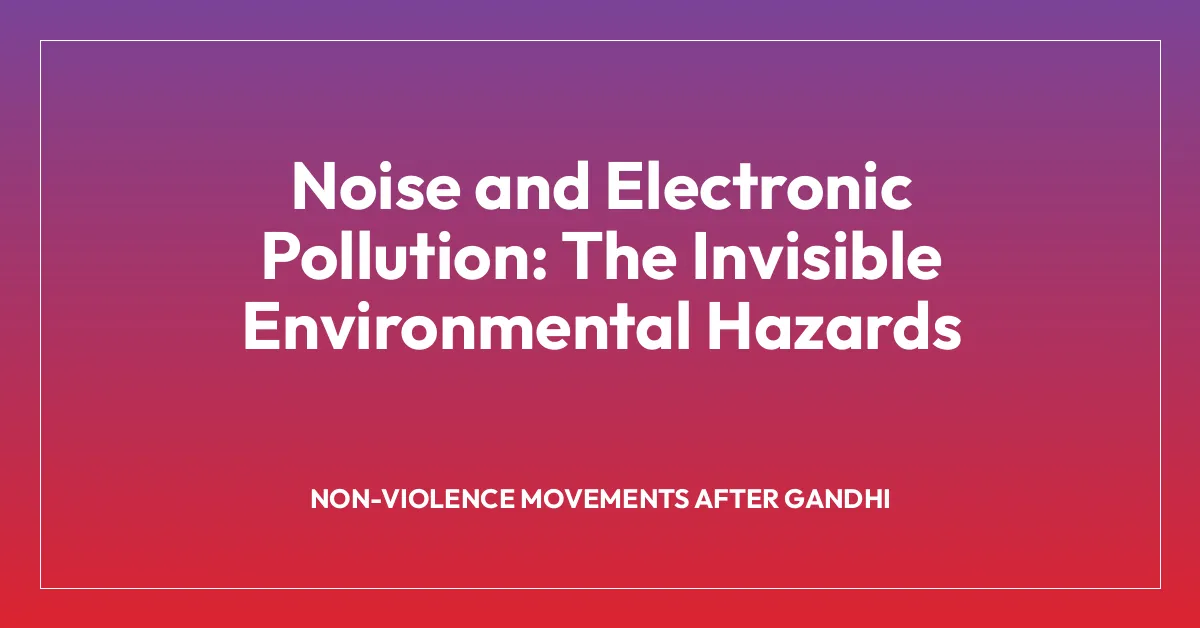 Noise and Electronic Pollution: The Invisible Environmental Hazards