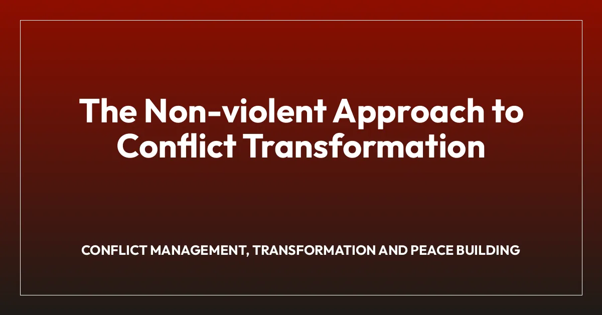 The Non-violent Approach to Conflict Transformation