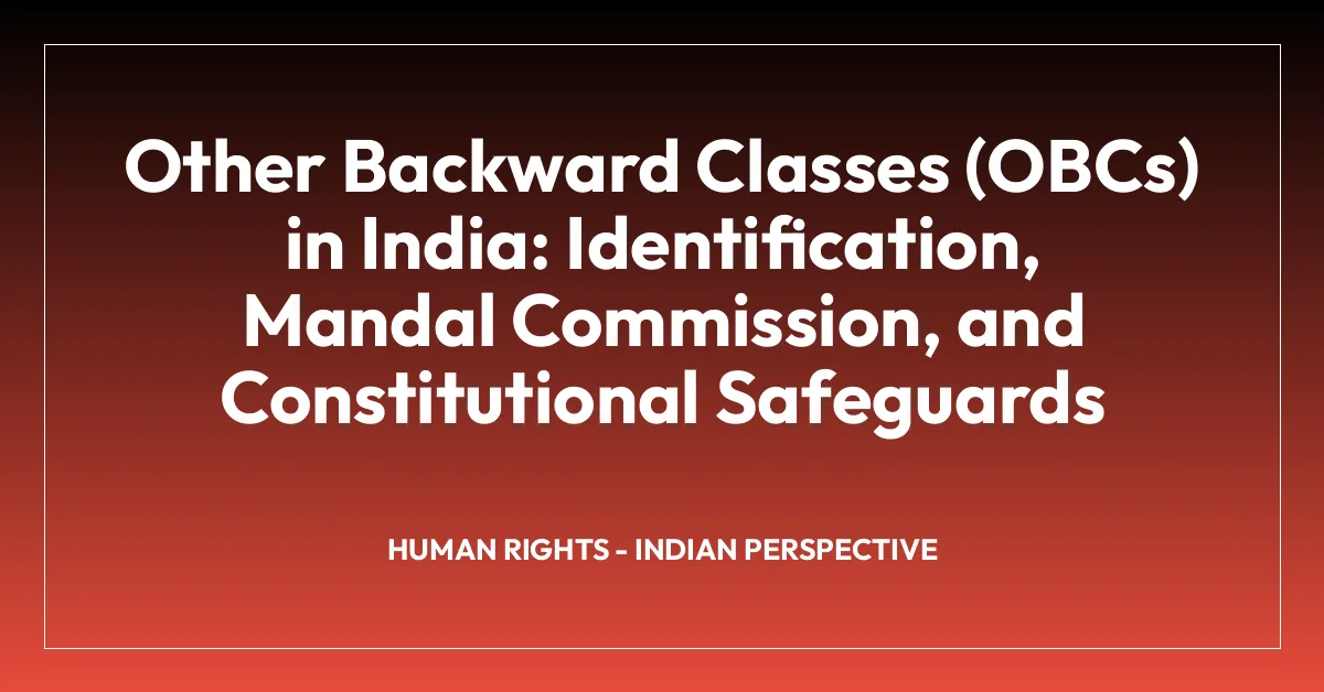 Other Backward Classes (OBCs) in India: Identification, Mandal Commission, and Constitutional Safeguards