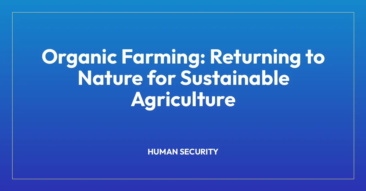 Organic Farming: Returning to Nature for Sustainable Agriculture