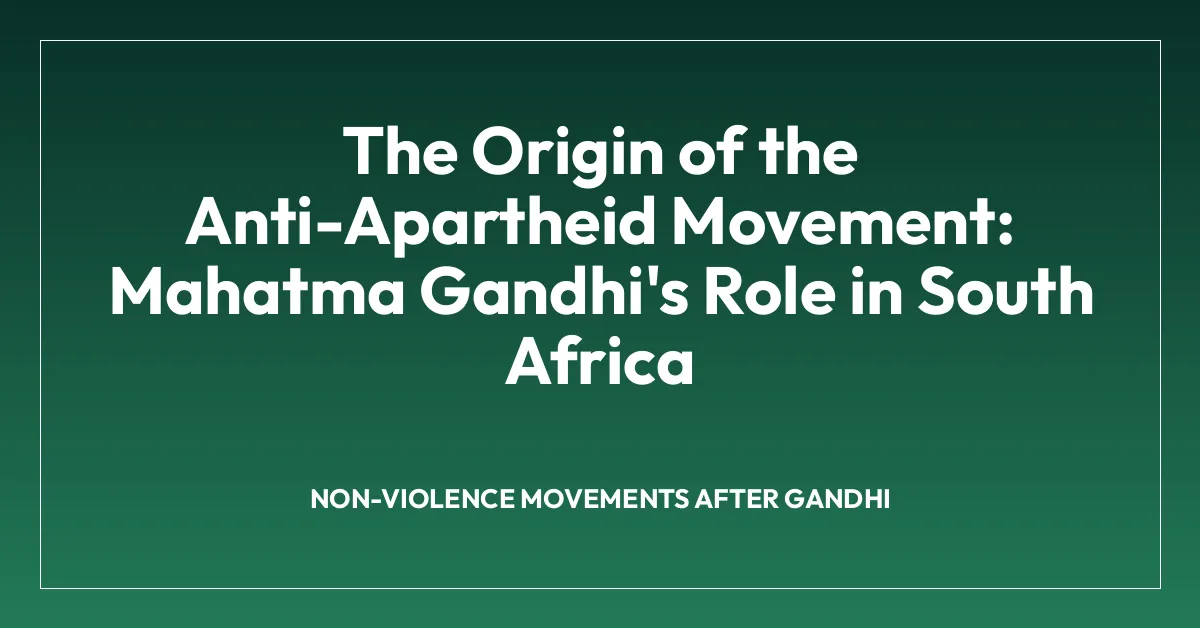 The Origin of the Anti-Apartheid Movement: Mahatma Gandhi’s Role in South Africa