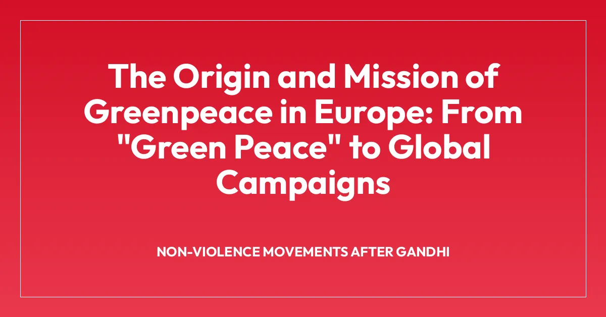 The Origin and Mission of Greenpeace in Europe: From “Green Peace” to Global Campaigns