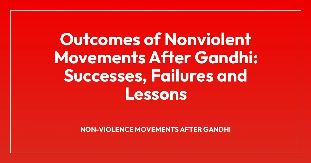 Outcomes of Nonviolent Movements After Gandhi: Successes, Failures and Lessons
