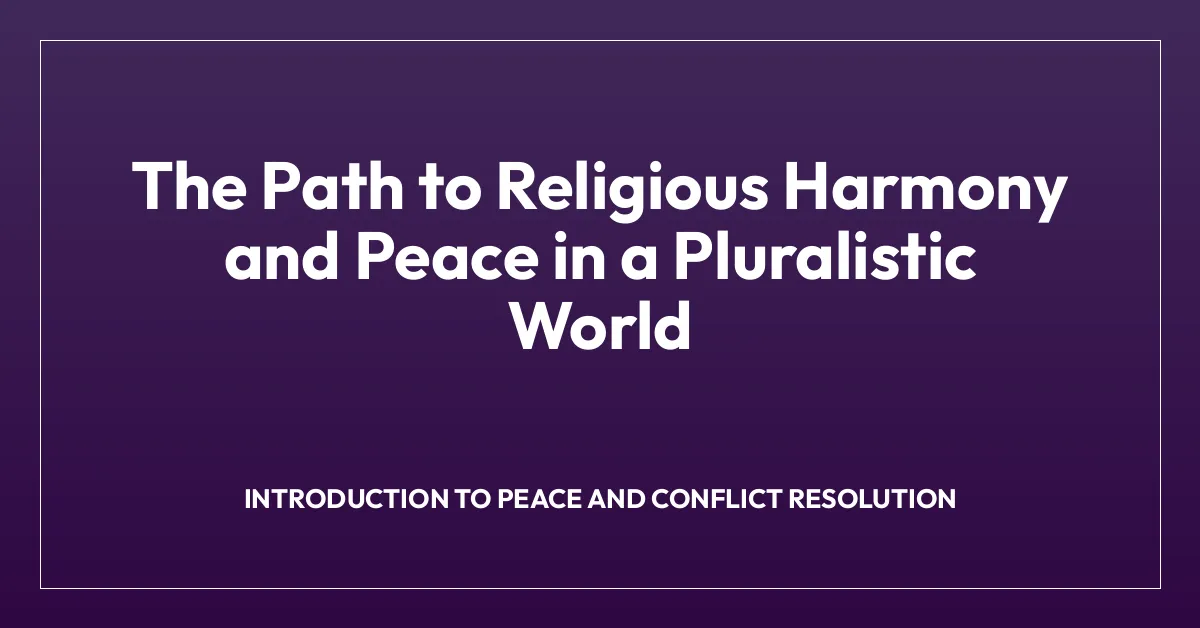 The Path to Religious Harmony and Peace in a Pluralistic World