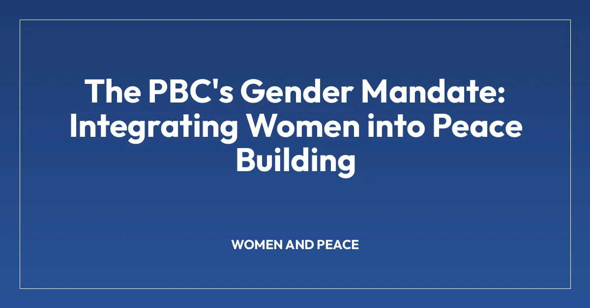 The PBC’s Gender Mandate: Integrating Women into Peace Building