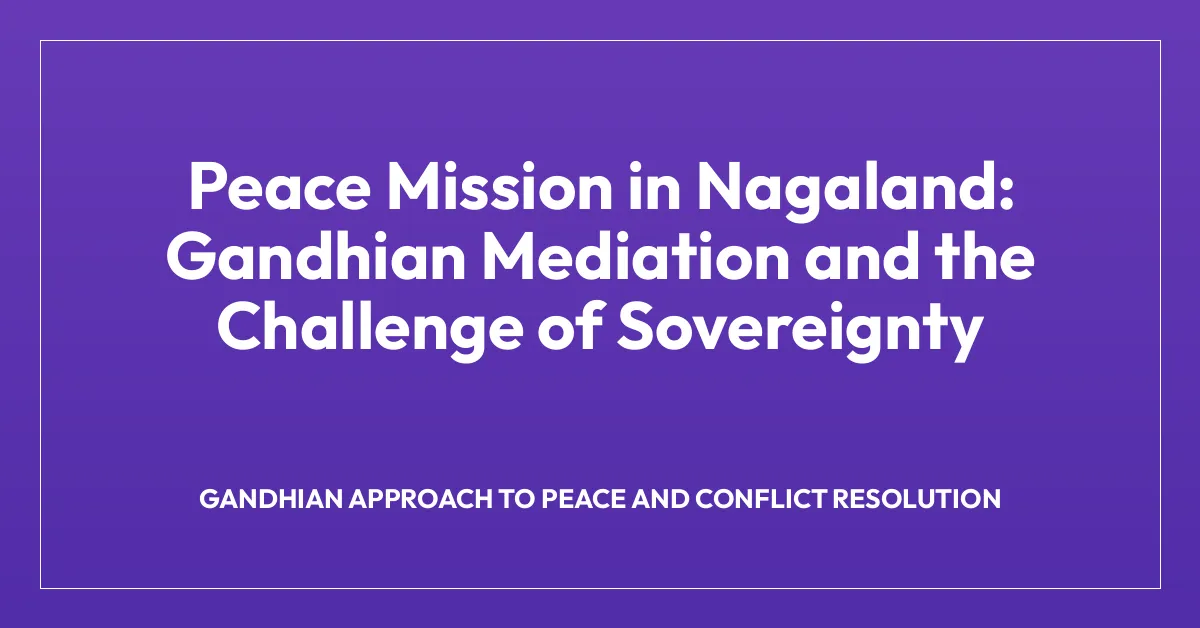 Peace Mission in Nagaland: Gandhian Mediation and the Challenge of Sovereignty
