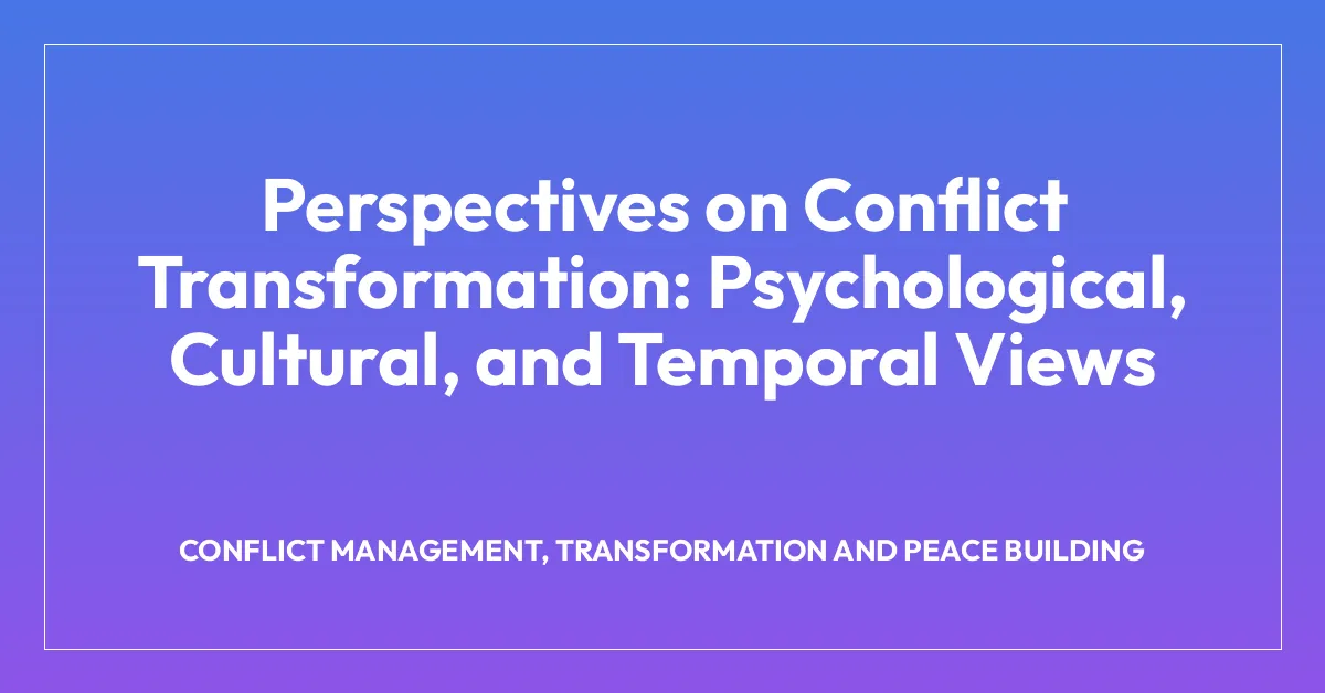 Perspectives on Conflict Transformation: Psychological, Cultural, and Temporal Views