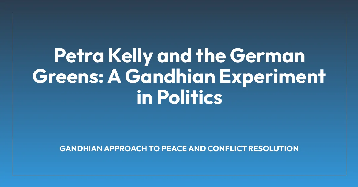 Petra Kelly and the German Greens: A Gandhian Experiment in Politics