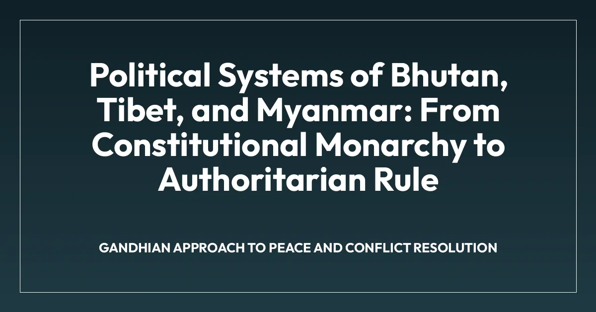 Political Systems of Bhutan, Tibet, and Myanmar: From Constitutional Monarchy to Authoritarian Rule