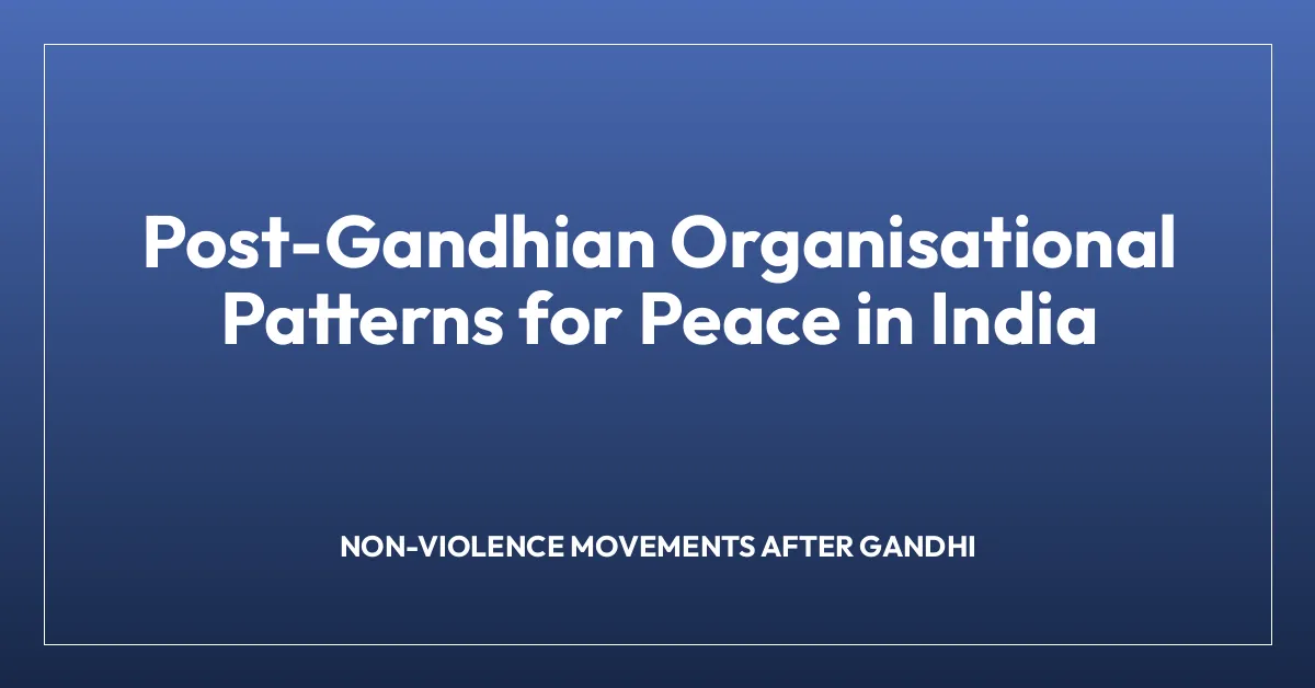 Post-Gandhian Organisational Patterns for Peace in India