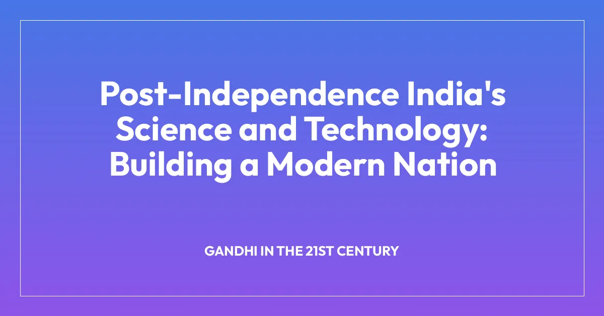 Post-Independence India’s Science and Technology: Building a Modern Nation