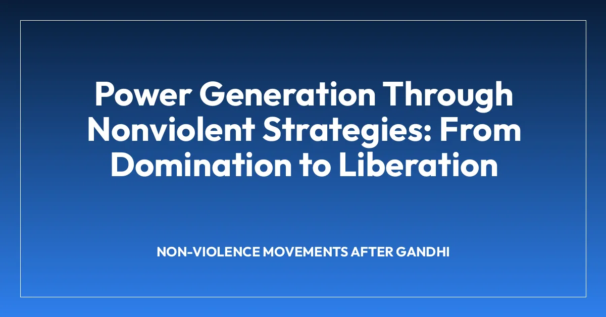 Power Generation Through Nonviolent Strategies: From Domination to Liberation