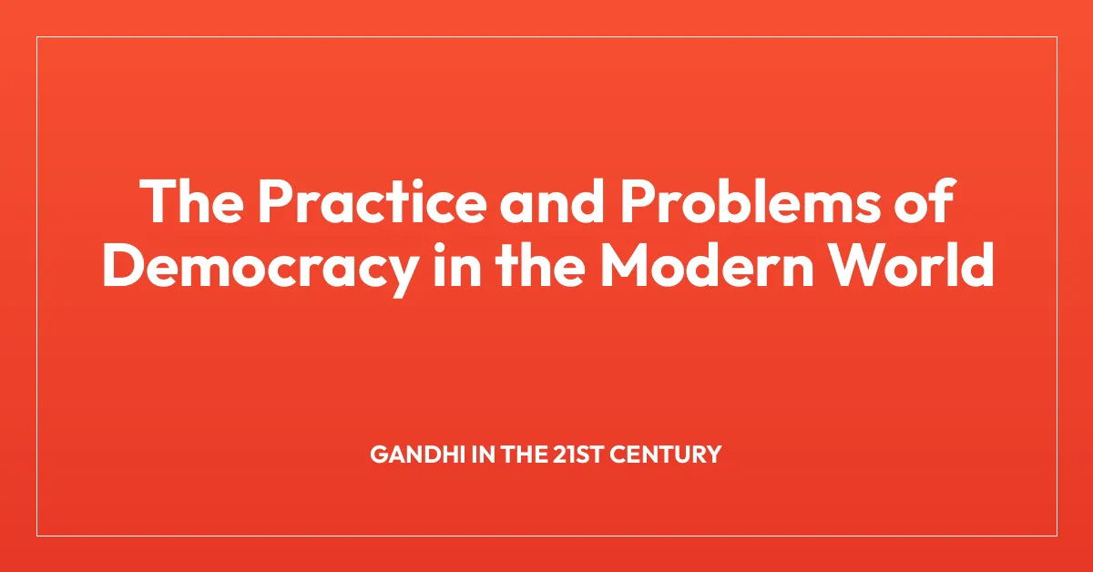 The Practice and Problems of Democracy in the Modern World