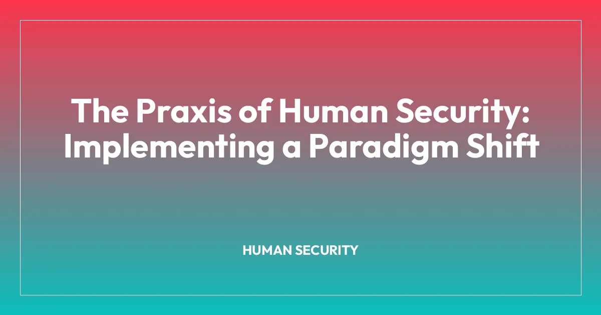 The Praxis of Human Security: Implementing a Paradigm Shift