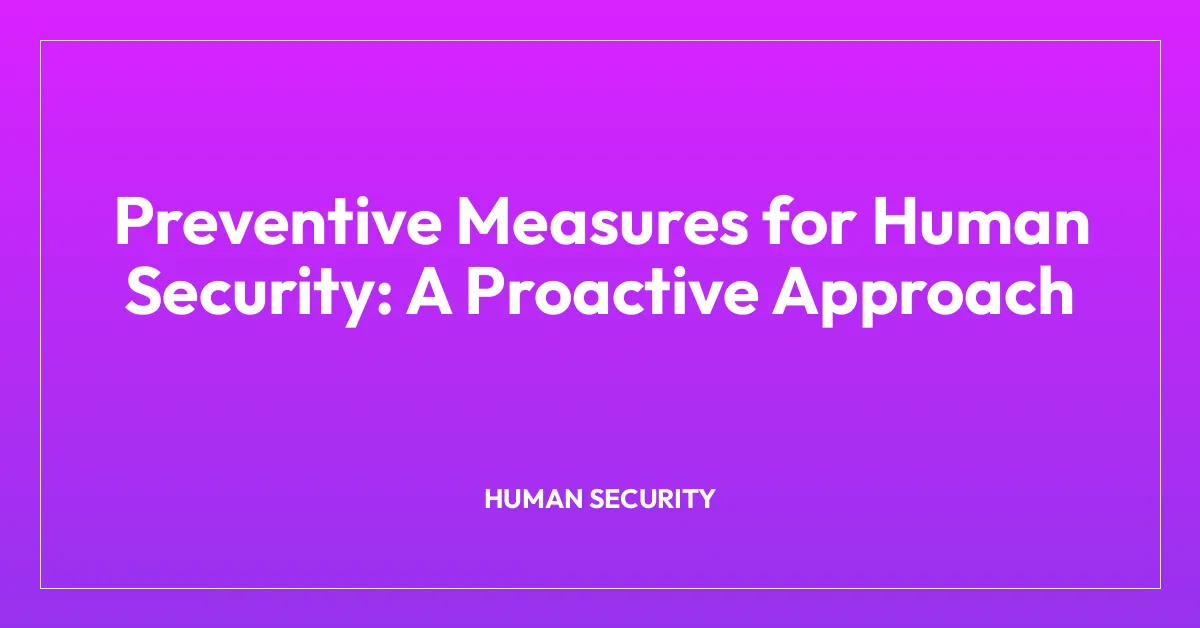 Preventive Measures for Human Security: A Proactive Approach