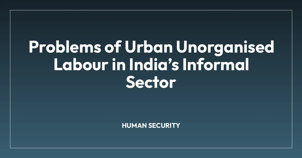 Problems of Urban Unorganised Labour in Indiaโs Informal Sector
