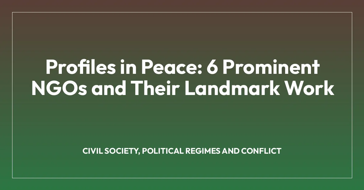 Profiles in Peace: 6 Prominent NGOs and Their Landmark Work