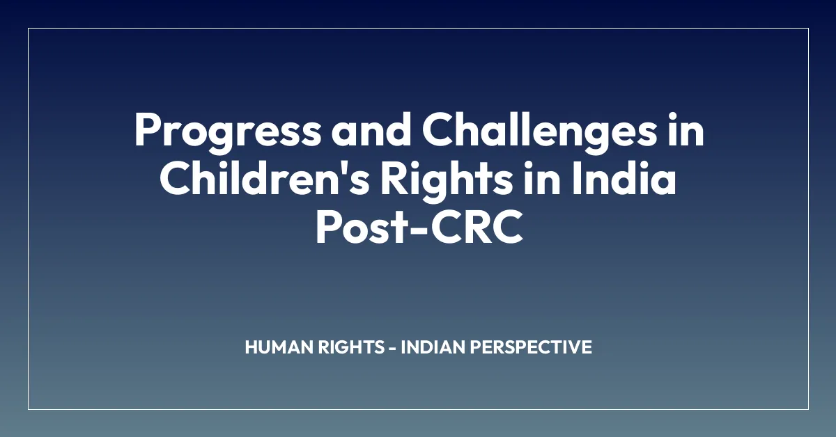 Progress and Challenges in Children’s Rights in India Post-CRC