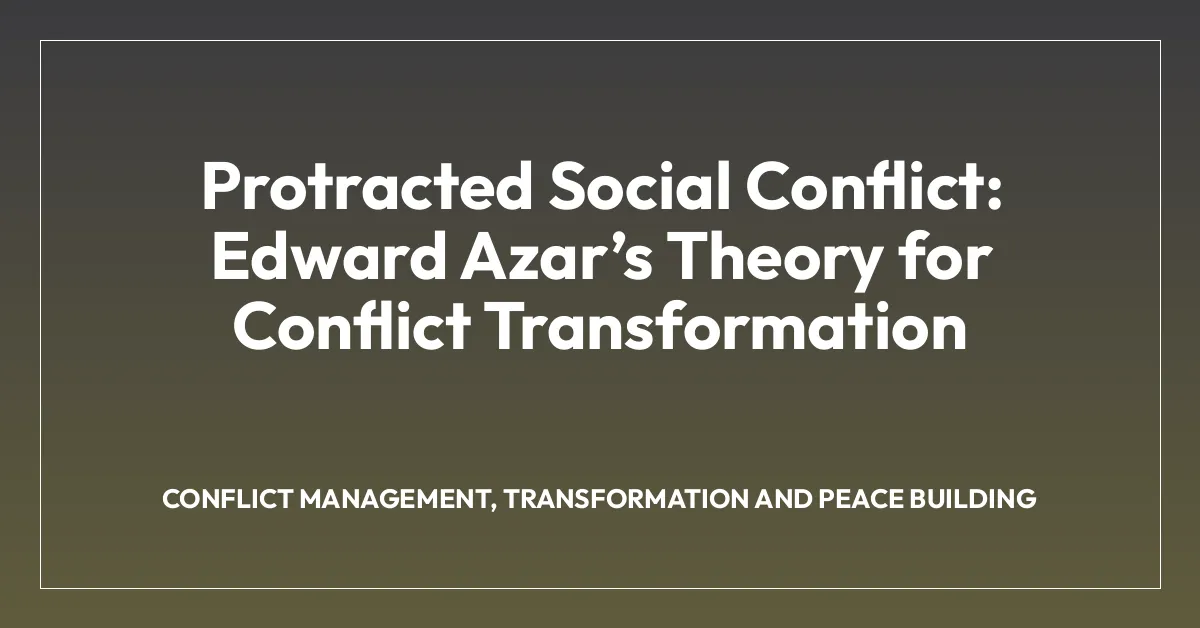 Protracted Social Conflict: Edward Azarโs Theory for Conflict Transformation