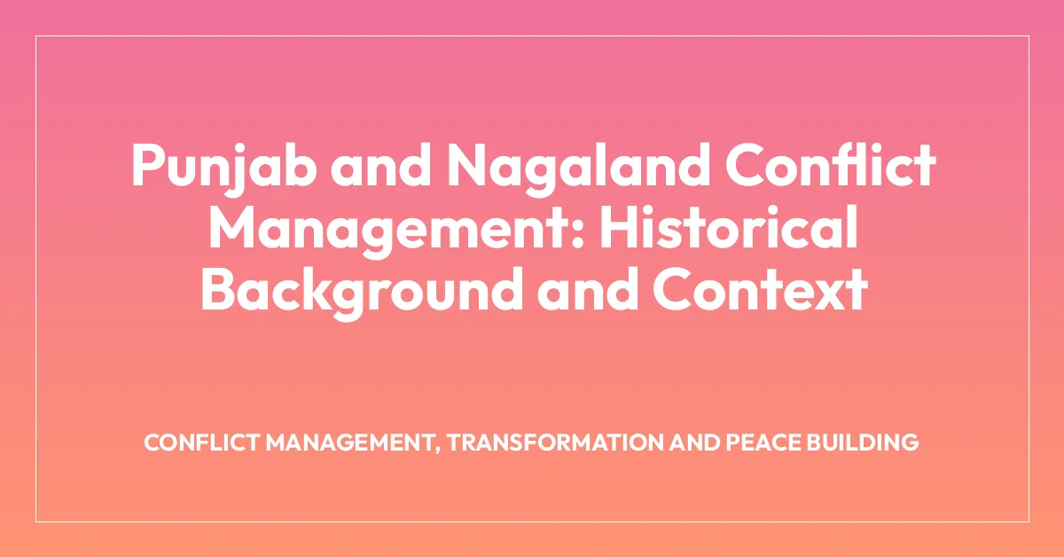 Punjab and Nagaland Conflict Management: Historical Background and Context