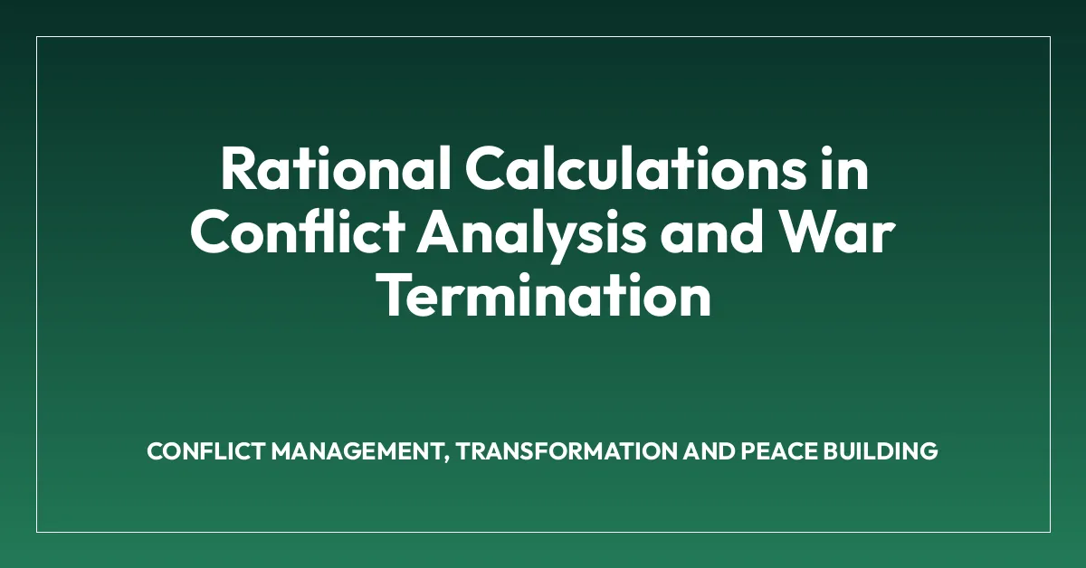 Rational Calculations in Conflict Analysis and War Termination