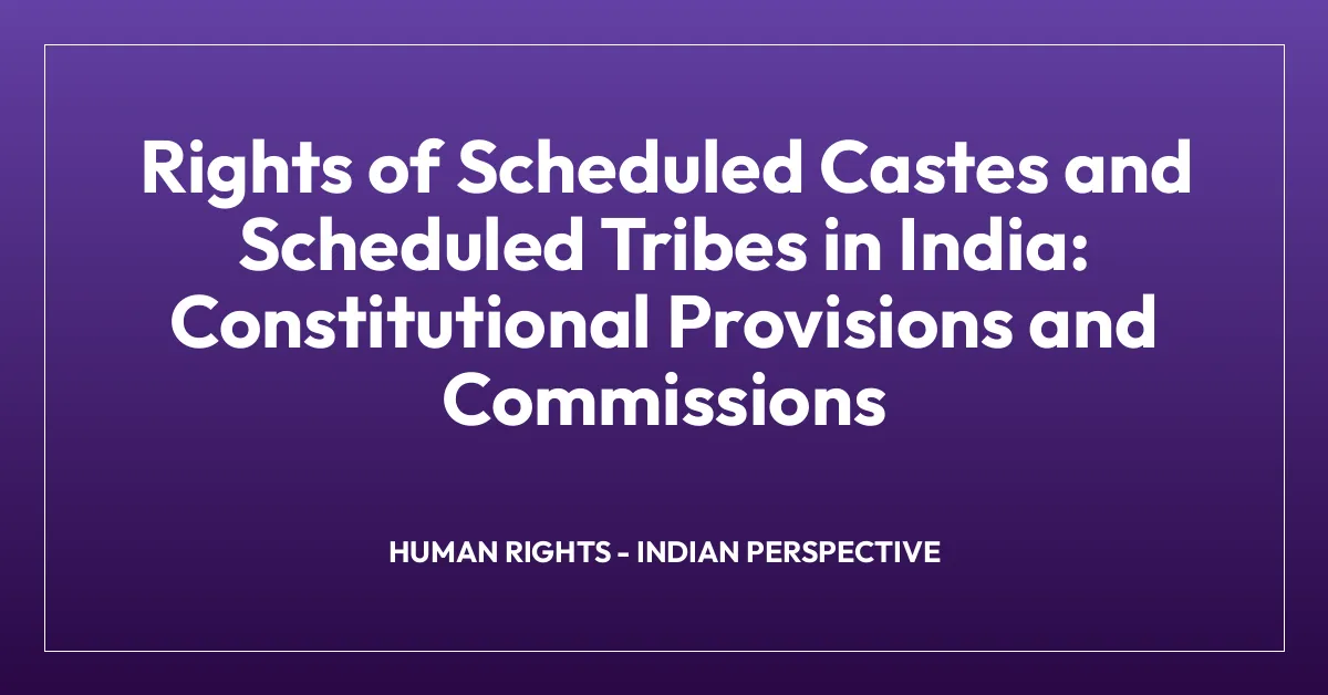 Rights of Scheduled Castes and Scheduled Tribes in India: Constitutional Provisions and Commissions
