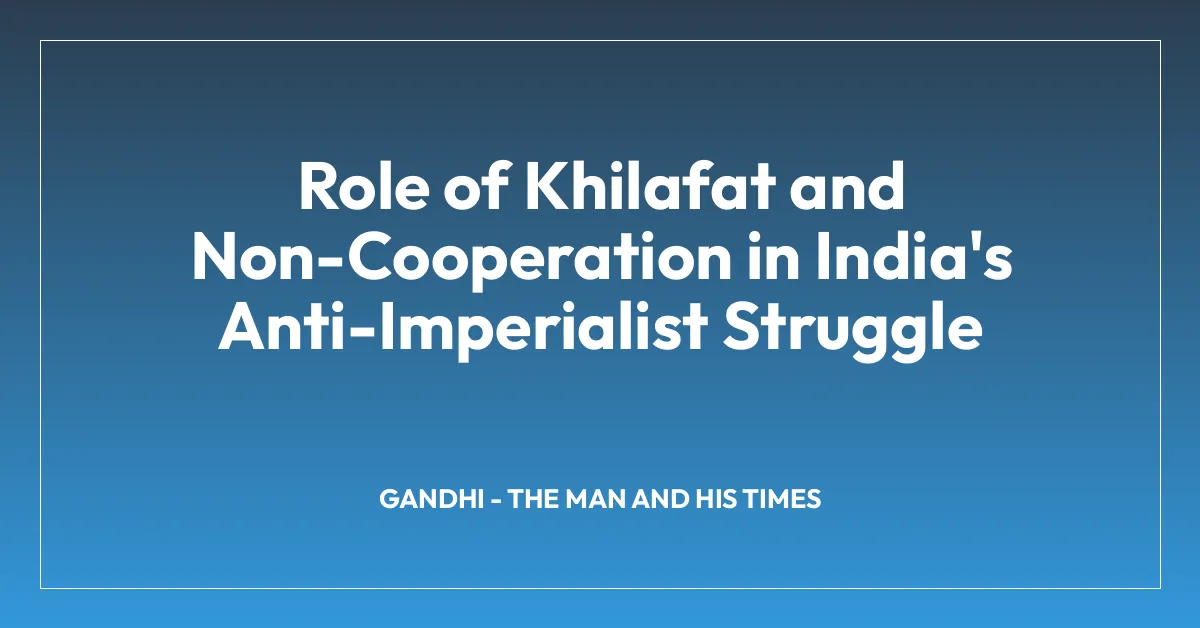 Role of Khilafat and Non-Cooperation in India’s Anti-Imperialist Struggle